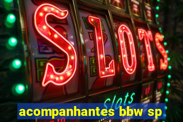 acompanhantes bbw sp